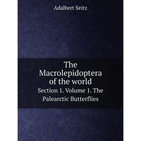

Книга The Macrolepidoptera of the world Section 1. Volume 1. The Palearctic Butterflies