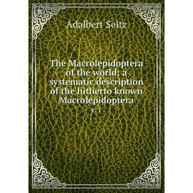 

Книга The Macrolepidoptera of the world; a systematic description of the hitherto known Macrolepidoptera v. 1
