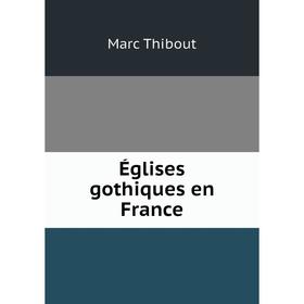 

Книга Églises gothiques en France