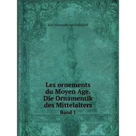 

Книга Les ornements du Moyen Age Die Ornamentik des MittelaltersBand 1