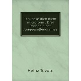 

Книга Ich lasse dich nicht microform : Drei Phasen eines Junggesellendramas