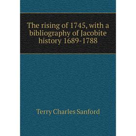 

Книга The rising of 1745, with a bibliography of Jacobite history 1689-1788