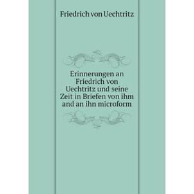 

Книга Erinnerungen an Friedrich von Uechtritz und seine Zeit in Briefen von ihm and an ihn microform