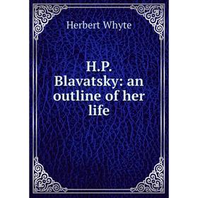 

Книга H.P. Blavatsky: an outline of her life