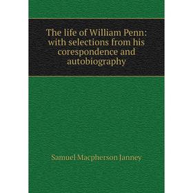

Книга The life of William Penn: with selections from his corespondence and autobiography