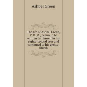 

Книга The life of Ashbel Green, V. D. M., begun to be written by himself in his eighty-second year and continued to his eighty-fourth