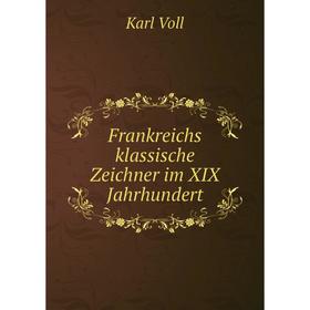 

Книга Frankreichs klassische Zeichner im XIX Jahrhundert