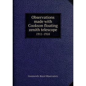 

Книга Observations made with Cookson floating zenith telescope 1911-1918