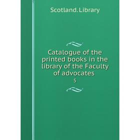 

Книга Catalogue of the printed books in the library of the Faculty of advocates 5
