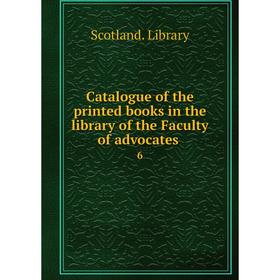 

Книга Catalogue of the printed books in the library of the Faculty of advocates 6