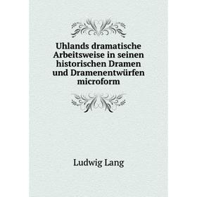 

Книга Uhlands dramatische Arbeitsweise in seinen historischen Dramen und Dramenentwürfen microform