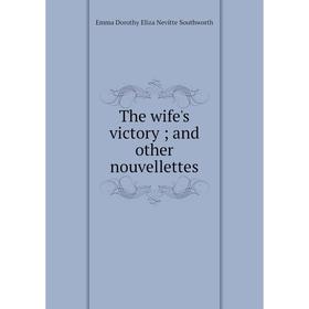 

Книга The wife's victory; and other nouvellettes