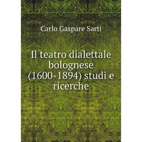 

Книга Il teatro dialettale bolognese (1600-1894) studi e ricerche