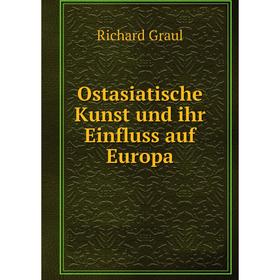 

Книга Ostasiatische Kunst und ihr Einfluss auf Europa