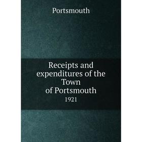 

Книга Receipts and expenditures of the Town of Portsmouth1921. Portsmouth