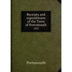 

Книга Receipts and expenditures of the Town of Portsmouth1933. Portsmouth