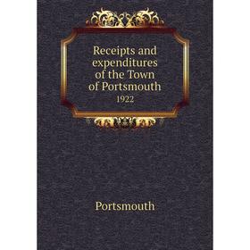 

Книга Receipts and expenditures of the Town of Portsmouth1922. Portsmouth