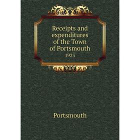 

Книга Receipts and expenditures of the Town of Portsmouth1923. Portsmouth