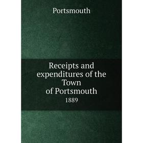 

Книга Receipts and expenditures of the Town of Portsmouth1889. Portsmouth