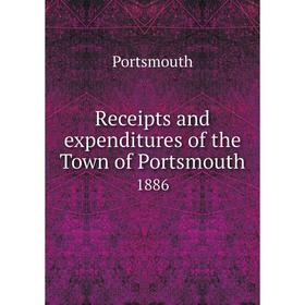 

Книга Receipts and expenditures of the Town of Portsmouth1886. Portsmouth