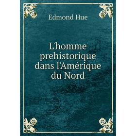 

Книга L'homme prehistorique dans l'Amérique du Nord
