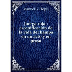 

Книга Juerga roja: escenificación de la vida del hampa en un acto y en prosa