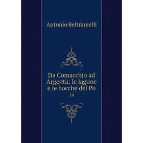 

Книга Da Comacchio ad Argenta; le lagune e le bocche del Po 14