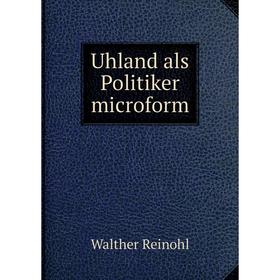 

Книга Uhland als Politiker microform