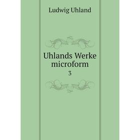

Книга Uhlands Werke microform 3