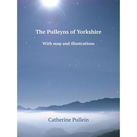

Книга The Pulleyns of Yorkshire With map and illustrations