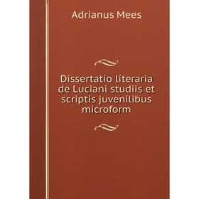

Книга Dissertatio literaria de Luciani studiis et scriptis juvenilibus microform
