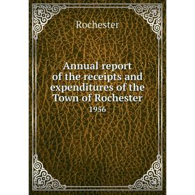 

Книга Annual report of the receipts and expenditures of the Town of Rochester 1956