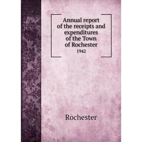 

Книга Annual report of the receipts and expenditures of the Town of Rochester 1942