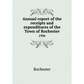 

Книга Annual report of the receipts and expenditures of the Town of Rochester 1936