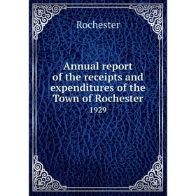 

Книга Annual report of the receipts and expenditures of the Town of Rochester 1929