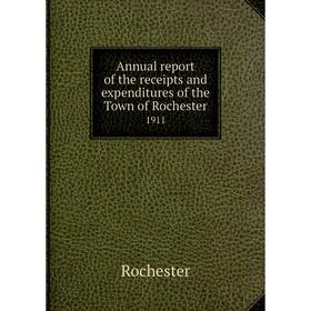 

Книга Annual report of the receipts and expenditures of the Town of Rochester 1911