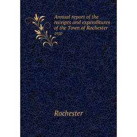 

Книга Annual report of the receipts and expenditures of the Town of Rochester 1920