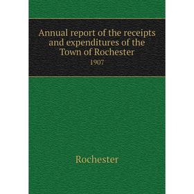 

Книга Annual report of the receipts and expenditures of the Town of Rochester 1907