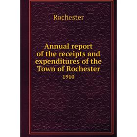 

Книга Annual report of the receipts and expenditures of the Town of Rochester 1910