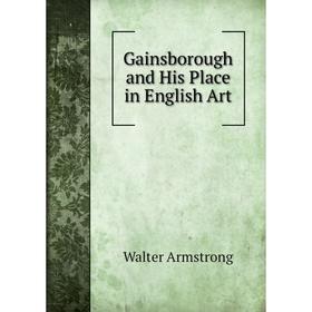 

Книга Gainsborough and His Place in English Art