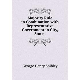 

Книга Majority Rule in Combination with Representative Government in City, State