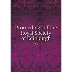 

Книга Proceedings of the Royal Society of Edinburgh 23