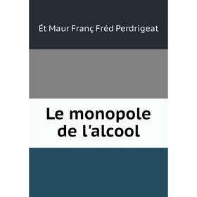 

Книга Le monopole de l'alcool