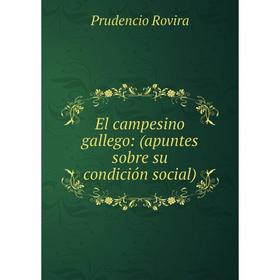 

Книга El campesino gallego: (apuntes sobre su condición social)