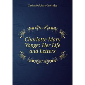 

Книга Charlotte Mary Yonge: Her Life and Letters