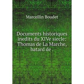 

Книга Documents historiques inedits du XIVe siecle: Thomas de La Marche, batard de .