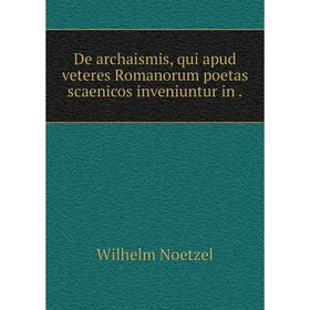 

Книга De archaismis, qui apud veteres Romanorum poetas scaenicos inveniuntur in.