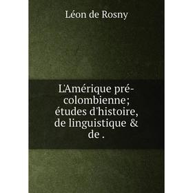 

Книга L'Amérique pré-colombienne; études d'histoire, de linguistique & de