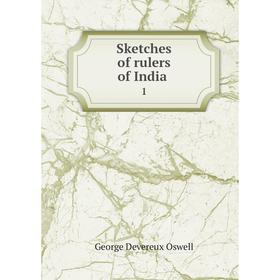 

Книга Sketches of rulers of India 1