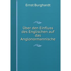 

Книга Über den Einfluss des Englischen auf das Anglonormannische
